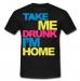 Take Me Drunk I'm Home t-shirt