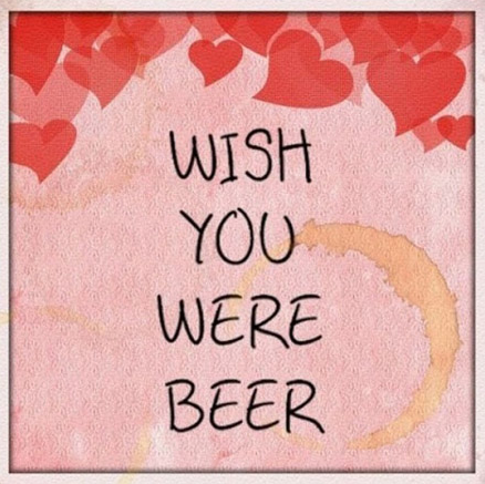 Valentijnskaart: I wish you were beer! Valentijnskaart: I wish you were beer!
