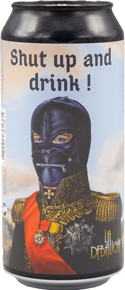La Débauche Shut up and drink ! blik 44cl